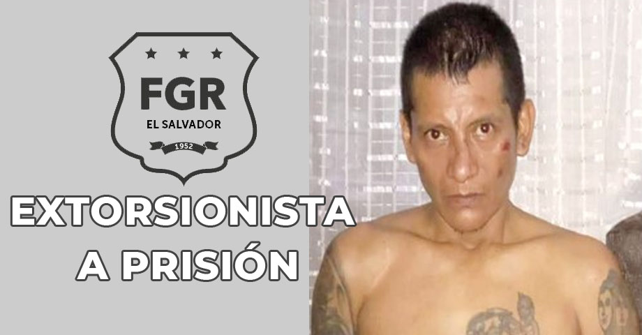 A prisión pandillero que exigía $7 mil a un ciudadano con tal de no atentar contra su vida