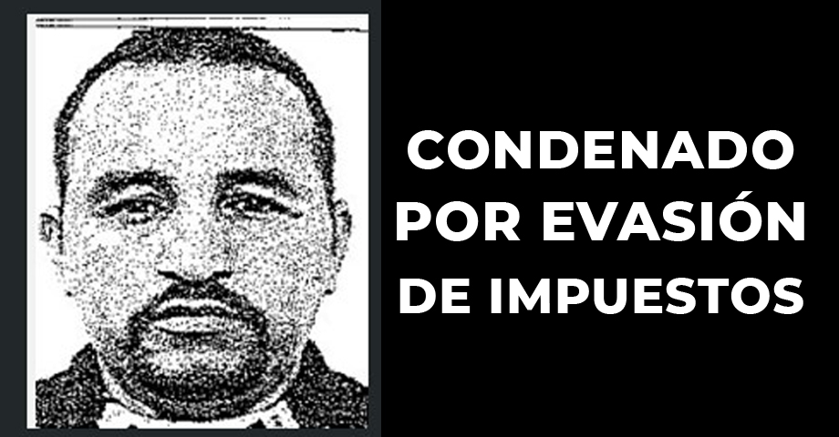 Evadió más de $290 mil y pagará su crimen con varios años en prisión