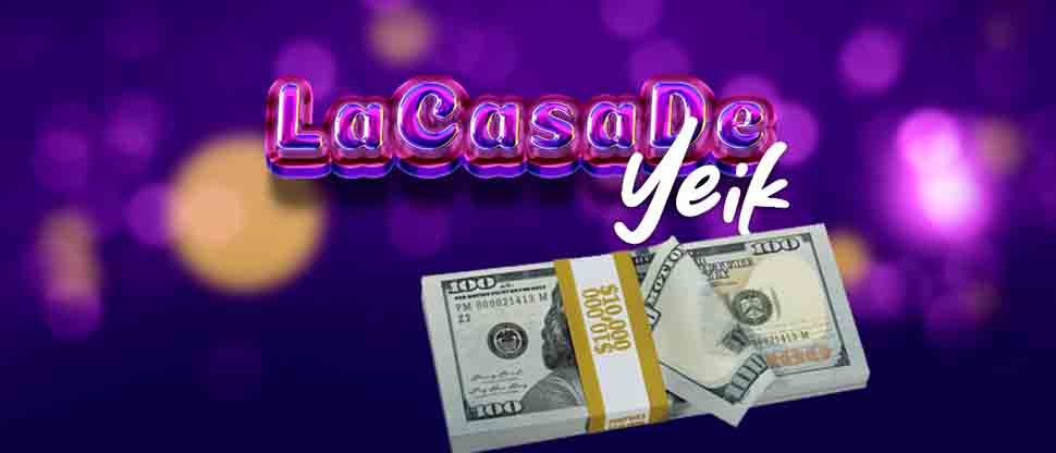 El ganador de la Casa de Yeik ganará $10,000