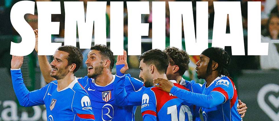 Tras humillar al Betis, el Atlético entra a la semis de Copa junto a la Real, Athletic y Barcelona: mañana será el sorteo